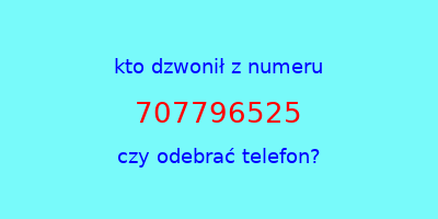 kto dzwonił 707796525  czy odebrać telefon?