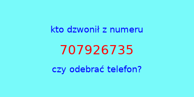 kto dzwonił 707926735  czy odebrać telefon?