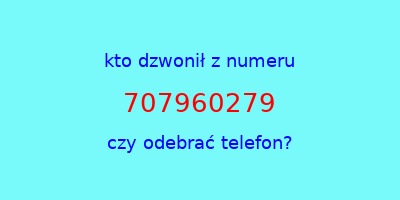 kto dzwonił 707960279  czy odebrać telefon?