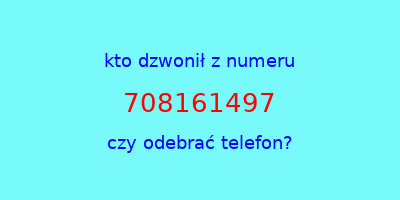 kto dzwonił 708161497  czy odebrać telefon?