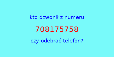 kto dzwonił 708175758  czy odebrać telefon?