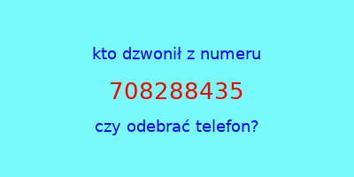 kto dzwonił 708288435  czy odebrać telefon?