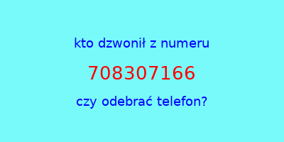 kto dzwonił 708307166  czy odebrać telefon?