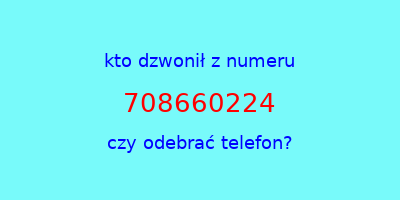 kto dzwonił 708660224  czy odebrać telefon?