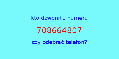 kto dzwonił 708664807  czy odebrać telefon?