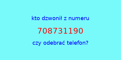 kto dzwonił 708731190  czy odebrać telefon?