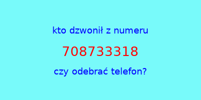 kto dzwonił 708733318  czy odebrać telefon?