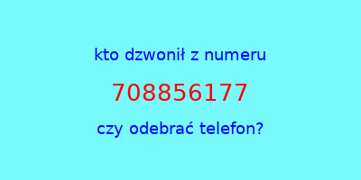 kto dzwonił 708856177  czy odebrać telefon?