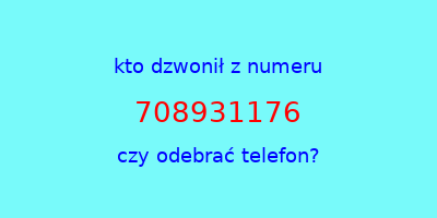 kto dzwonił 708931176  czy odebrać telefon?