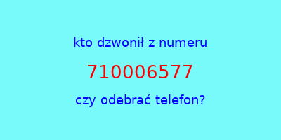 kto dzwonił 710006577  czy odebrać telefon?