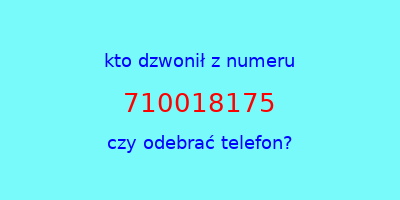 kto dzwonił 710018175  czy odebrać telefon?