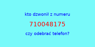 kto dzwonił 710048175  czy odebrać telefon?