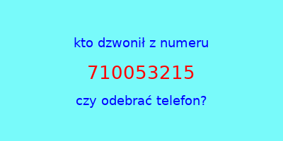 kto dzwonił 710053215  czy odebrać telefon?