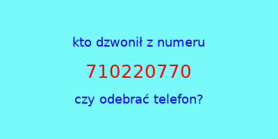 kto dzwonił 710220770  czy odebrać telefon?