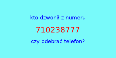 kto dzwonił 710238777  czy odebrać telefon?