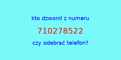 kto dzwonił 710278522  czy odebrać telefon?