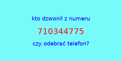 kto dzwonił 710344775  czy odebrać telefon?