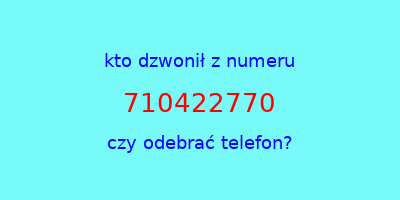 kto dzwonił 710422770  czy odebrać telefon?