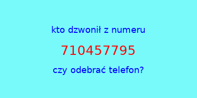 kto dzwonił 710457795  czy odebrać telefon?