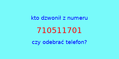 kto dzwonił 710511701  czy odebrać telefon?