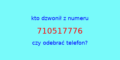 kto dzwonił 710517776  czy odebrać telefon?