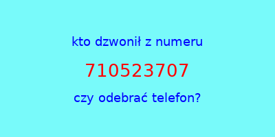 kto dzwonił 710523707  czy odebrać telefon?