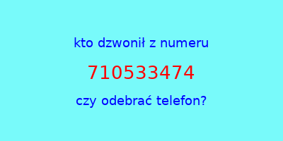 kto dzwonił 710533474  czy odebrać telefon?