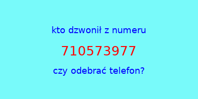 kto dzwonił 710573977  czy odebrać telefon?