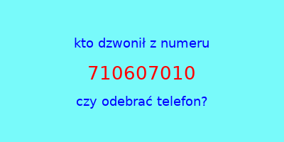 kto dzwonił 710607010  czy odebrać telefon?