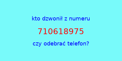 kto dzwonił 710618975  czy odebrać telefon?