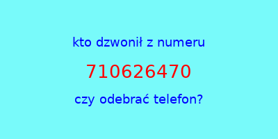 kto dzwonił 710626470  czy odebrać telefon?