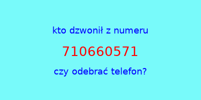 kto dzwonił 710660571  czy odebrać telefon?