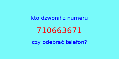 kto dzwonił 710663671  czy odebrać telefon?