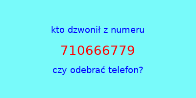 kto dzwonił 710666779  czy odebrać telefon?