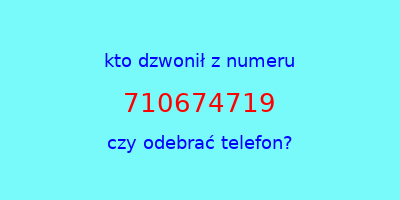 kto dzwonił 710674719  czy odebrać telefon?