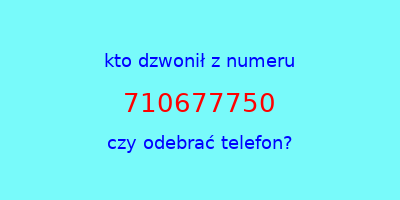 kto dzwonił 710677750  czy odebrać telefon?