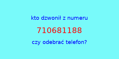 kto dzwonił 710681188  czy odebrać telefon?