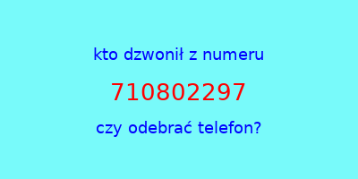 kto dzwonił 710802297  czy odebrać telefon?