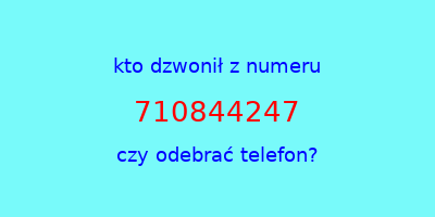 kto dzwonił 710844247  czy odebrać telefon?