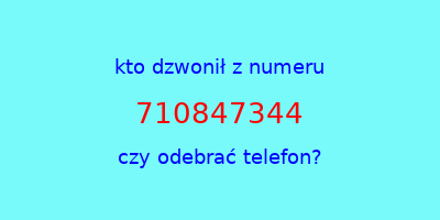 kto dzwonił 710847344  czy odebrać telefon?