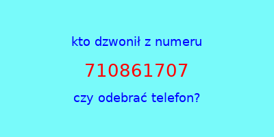 kto dzwonił 710861707  czy odebrać telefon?