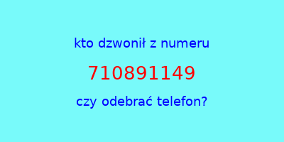 kto dzwonił 710891149  czy odebrać telefon?