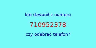 kto dzwonił 710952378  czy odebrać telefon?