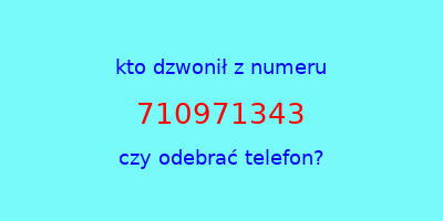 kto dzwonił 710971343  czy odebrać telefon?