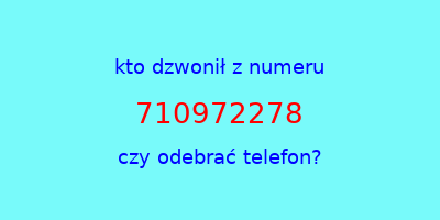 kto dzwonił 710972278  czy odebrać telefon?