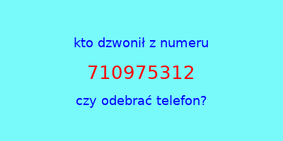 kto dzwonił 710975312  czy odebrać telefon?