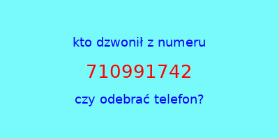 kto dzwonił 710991742  czy odebrać telefon?