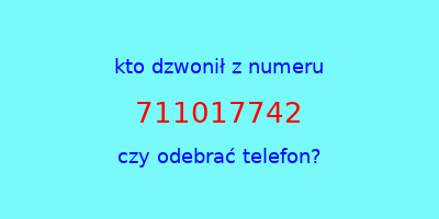 kto dzwonił 711017742  czy odebrać telefon?