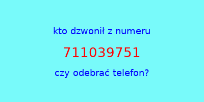 kto dzwonił 711039751  czy odebrać telefon?