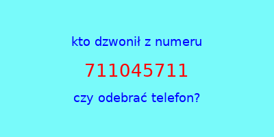 kto dzwonił 711045711  czy odebrać telefon?